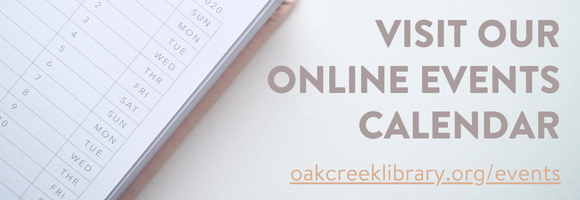 Visit our online events calendar oakcreeklibrary.org/events