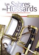 Photo 1 : HUSSARD SABERS – Michel PETARD - The history of hussar sabers from Louis XIV to the present day. 27354