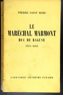 SAINT-MARC (Pierre). Le maréchal Marmont, duc de Raguse,