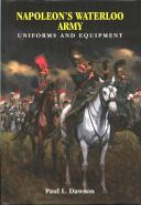 Photo 1 : Napoleon's Waterloo Army : Uniforms and Equipment (Paul Dawson's).