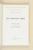 LES ARCHIVES DARU. Inventaire par Suzanne d'HUART, conservateur aux Archives nationales.