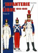 L'INFANTERIE DE LIGNE 1814 - 1845 - TOME 2