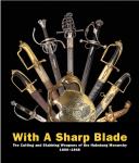 WITH A SHARP BLADE. The Cutting and Stabbing Weapons of the Habsburg Monarchy 1600–1848.