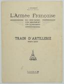 Photo 3 : L'ARMÉE FRANÇAISE Planche N° 55 : TRAIN D'ARTILLERIE 1800 - 1815 par Lucien ROUSSELOT et sa fiche explicative.
