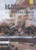 Photo 1 : LE FUSIL CHASSEPOT ET LA GUERRE DE 1870.