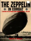 DOUGLAS H. ROBINSON - THE ZEPPELIN IN COMBAT - A History of the german naval airship division - 1912-1918.