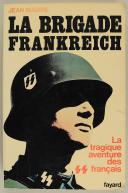JEAN MABIRE : LA BRIGADE FRANKREICH - LA TRAGIQUE AVENTURE DES SS FRANÇAIS.