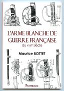 Photo 1 : MAURICE BOTTET : L'ARME BLANCHE DE GUERRE FRANÇAISE AU XVIIe SIÈCLE.