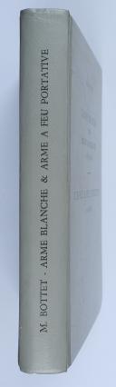 Photo 3 : MAURICE BOTTET- MONOGRAPHIES DE L'ARME BLANCHE 1789-1870 ET DE L'ARME À FEU PORTATIVE 1718-1900 DES ARMÉES FRANÇAISES DE TERRE ET DE MER.