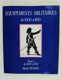 LES ÉQUIPEMENTS MILITAIRES 1600-1750, tome 1, 1600-1750.