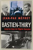 Photo 1 : MÉFRET JEAN-PAX : BASTIEN-THIRY, JUSQU'AU BOUT DE L'ALGÉRIE FRANÇAISE.