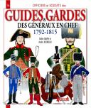 OFFICIERS ET SOLDATS DES GUIDES ET GARDES DES GÉNÉRAUX EN CHEF, 1792-1815.