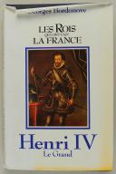 BORDONOVE GEORGES : LES ROIS QUI ONT FAIT LA FRANCE - HENRI IV - Le Grand.