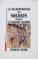 Photo 1 : MEYER JACQUES : LA VIE QUOTIDIENNE DES SOLDATS PENDANT LA GRANDE GUERRE