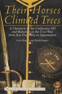 Photo 1 : THEIR HORSES CLIMBED TREES : A CHRONICLE OF THE CALIFORNIA 100 AND BATTALION IN THE CIVIL WAR FROM SAN FRANCISCO TO APPOMATOX
