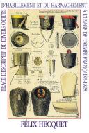 HECQUET (Félix) : Description of different pieces of uniform headgear fieldgear equipment and horse equipment in the french army. Reprint of a very rare book of 1828 by Felix HECQUET