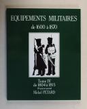 Photo 1 : LES ÉQUIPEMENTS MILITAIRES 1600-1750, tome 4, LE PREMIER EMPIRE, TROUPES DE LA LIGNE, de 1804 à 1815.