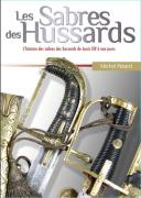 Photo 1 : LES SABRES DES HUSSARDS – L'HISTOIRE DES SABRES DES HUSSARDS DE LOUIS XIV À NOS JOURS
