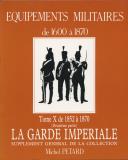 Photo 1 : PÉTARD MICHEL : ÉQUIPEMENTS MILITAIRES DE 1600 À 1870 - Tome X - 1852 À 1870, La Garde Impériale.