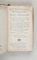 Photo 3 : Dictionnaire militaire ou recueil alphabétique de tous les termes propres à l'Art de la guerre, sur ce qui regarde la tactique, le génie, l'Artillerie, la subsistance des troupes, et la marine 1745