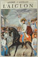 CASTELOT ANDRÉ : L'AIGLON, Napoléon Deux.