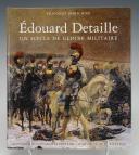 ROBICHON FRANÇOIS - ÉDOUARD DETAILLE, UN SIÈCLE DE GLOIRE MILITAIRE. 20650-106