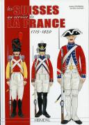 Photo 1 : LES SUISSES AU SERVICE DE LA FRANCE 1715 - 1820