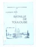 Photo 1 : Archives de la Haute Garonne à propos de la bataille de Toulouse 