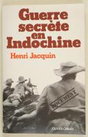 Photo 1 : JACQUIN (Henri) – Guerre secrète en Indo-Chine  