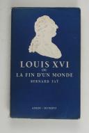 FAŸ (Bernard) – Louis XVI ou la fin d’un monde