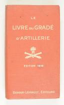 Photo 1 : LE LIVRE DU GRADÉ D’ARTILLERIE– Berger-Levrault 1918 – à l’usage des élèves brigadiers, brigadiers et sous officiers d'artillerie de campagne