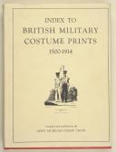 Index to British Military Costume Prints , 1500 – 1914.