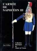 WILLING PAUL : L'ARMÉE DE NAPOLÉON III : COLLECTIONS HISTORIQUES DU MUSÉE DE L'ARMÉE.