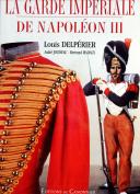 LA GARDE IMPÉRIALE DE NAPOLÉON III, Louis DELPERIER, André  JOUINEAU, Bertrand MALVAUX. 27208