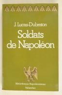 LUCAS-DUBRETON – " Les Soldats de Napoléon. "