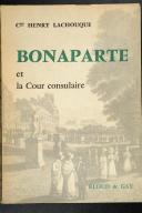 LACHOUQUE. (Cdt.). Bonaparte et la cour consulaire.