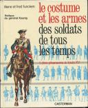 Funcken Liliane et Fred - LE COSTUME ET LES ARMES DES SOLDATS DE TOUS LES TEMPS : 1. Des pharaons à Louis XV.