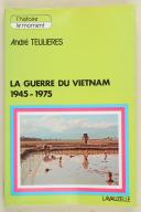 TEULIÈRES ANDRÉ – La guerre du Vietnam – 1945-1975 