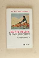 MARTINEAU. La vie quotidienne à Sainte-Hélène au temps de Napoléon.