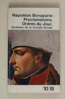 Napoléon. Bonaparte – PROCLAMATIONS – ORDRES DU JOUR