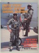 UNITED STATES COMBAT AIR CREW SURVIVAL EQUPMENT WORD WAR II TO THE PRESENT : A REFERENCE GUIDE FOR COLLECTORS