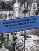 RUHETAG : THE DAY-TO-DAY LIFE OF THE GERMAN SOLDIER IN WWII - VOLUME II : MORALE AND WELFARE