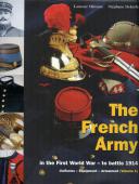 THE FRENCH ARMY in the First World War - to battle 1914 : Uniforms - Equipment - Armament (Volume 1)