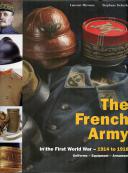 THE FRENCH ARMY in the First World War - 1914 to 1918  Uniforms - Equipment - Armament (Volume 2)