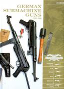 German Submachine Guns, 1918–1945: Bergmann MP18/I, MP34/38/40/41, MKb42/43/1, MP43/1, MP44, StG44, Accessories