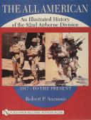 THE ALL AMERICAN: AN ILLUSTRATED HISTORY OF THE 82ND AIRBORNE DIVISION 1917 - TO THE PRESENT