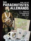 LES PARACHUTISTES ALLEMANDS - UNIFORMES ET ÉQUIPEMENTS 1936-1945 - VOLUME 3 : INSIGNES, DOCUMENTS ET CAMPAGNES