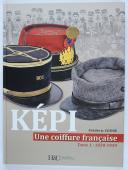 FRÉDÉRIC COUNE - KÉPI - UNE COIFFURE FRANÇAISE - TOME 1 : 1830-1939.