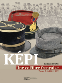 FRÉDÉRIC COUNE - KÉPI - UNE COIFFURE FRANÇAISE - TOME 1 : 1830-1939.