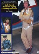 U.S. NAVY UNIFORMS IN WORLD WAR II SERIES - U.S. NAVAL AVIATION FLYING CLOTHING AND GEAR - Volume 2